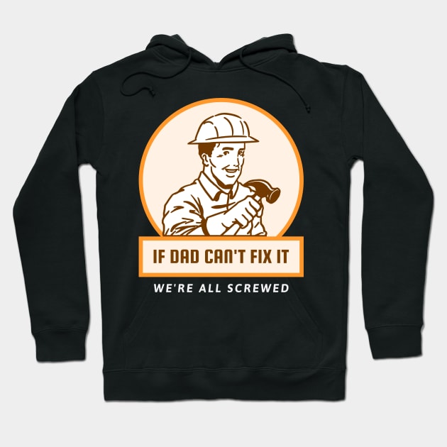 If Dad Can't Fix It We're All Screwed Hoodie by Art master